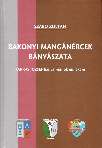 Szabó Zoltán - Bakonyi mangánércek bányászata (Farkas József bányamérnök emlékére)