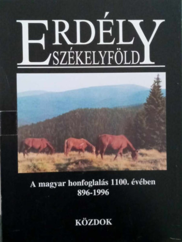 Erdély Székelyföld A magyar honfoglalás 1100. évében 896-1996