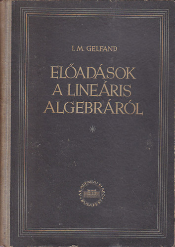 I. M. Gelfand - Előadások a lineáris algebráról
