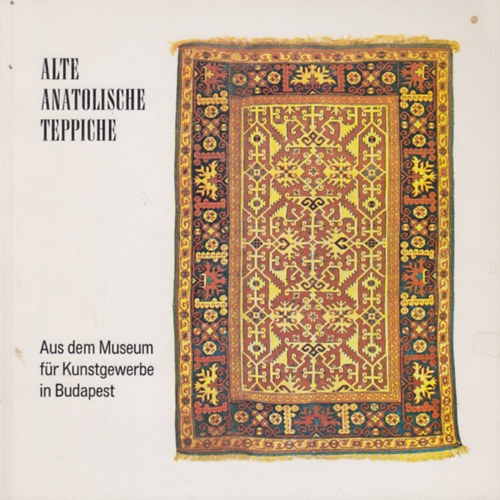 Alte Anatolische Teppiche - aus dem Museum f�r Kunstgewerbe in Budapest