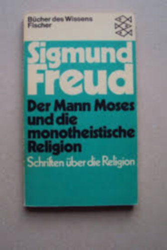Sigmund Freud - Der Mann Moses und die monotheistische Religion