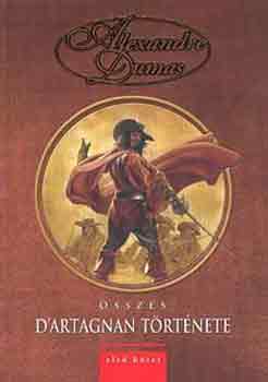 Alexandre Dumas - Alexandre Dumas �sszes D'Artagnan t�rt�nete I. k�tet