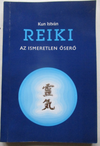 Kun Istvn - Reiki-az ismeretlen ser
