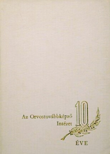 Dr. Dr. Balog J�nos , Dr. B�rsony Jen� Asb�t J�nos (szerk.) - Az Orvostov�bbk�pz� Int�zet 10 �ve