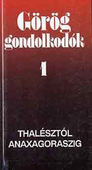 Hitseker M�ria  (szerk.) - G�r�g gondolkod�k 1.: Thal�szt�l Anaxagoraszig