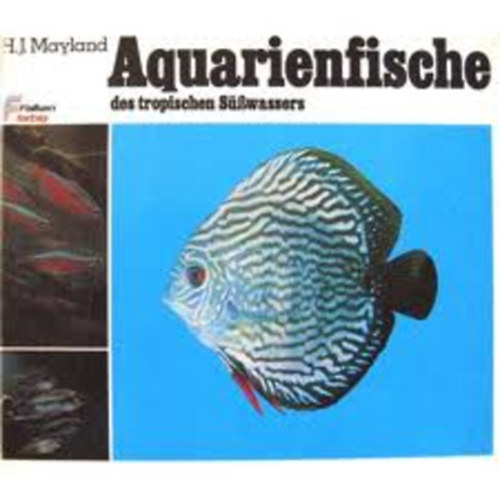 H. J. Mayland - Aquarienfische des tropischen S��wassers