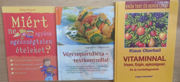 Christopher J. Hammond, Klaus Oberbeil Kate Knighton - 3 db dits knyv: Mirt ne egynk egszsgtelen teleket? - Vrcsoportdita - testkontrollal - Vitaminnal frissen, frgn, egszsgesen (Az j csodafegyverek)