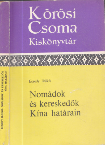 Ecsedy Ildik� - Nom�dok �s keresked�k K�na hat�rain (K�r�si Csoma Kisk�nyvt�r)