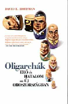 David E. Hoffman - Oligarch�k - Er� �s hatalom az �j Oroszorsz�gban