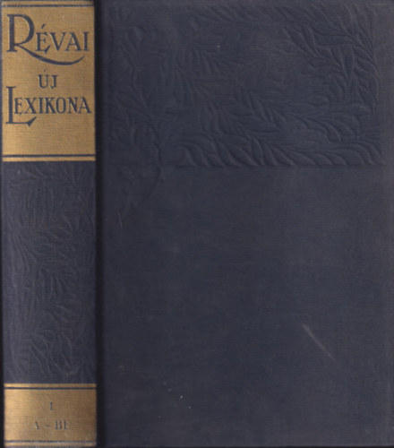 Kara-Kozák-Tóth-Pongrácz (szerk.) - Révai Új lexikona 1. (A-Baj)