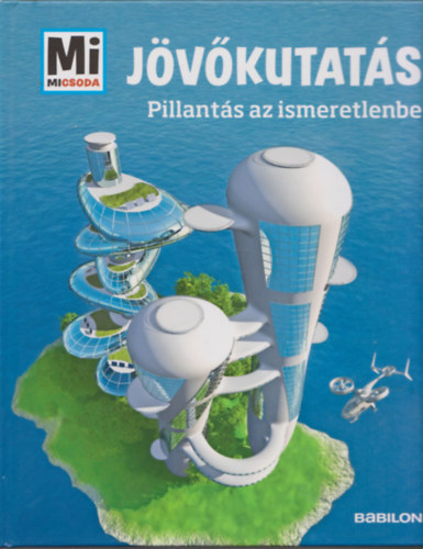 Bernd Flessner - J�v�kutat�s - Pillant�s az ismeretlenbe (Mi micsoda)