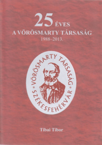 Tibai Tibor - 25 ves a Vrsmarty trsasg 1988-2013