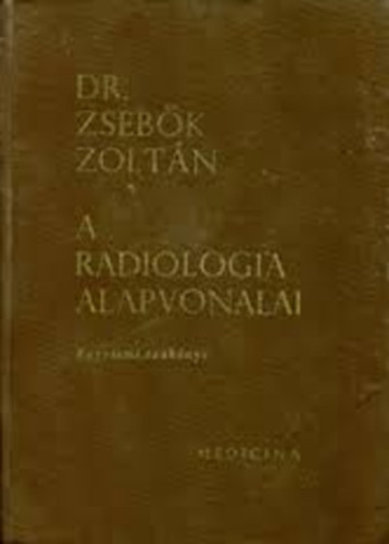 Dr. Zsebk Zoltn - A radiolgia alapvonalai