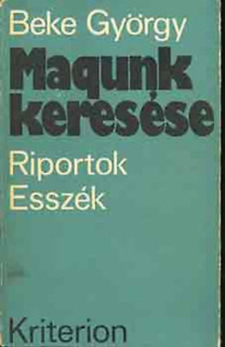 Beke Gyrgy - Magunk keresse (riportok, esszk)