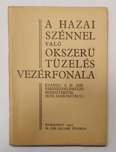 Kereskedelemgyi M. Kir. Minister - A hazai sznnel val okszer tzels vezrfonala (1927)