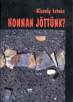 Kiszely Istv�n - Honnan j�tt�nk?