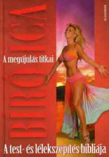 B�r� Ica - A meg�jul�s titkai - A test- �s l�leksz�p�t�s bibli�ja - Al��rt
