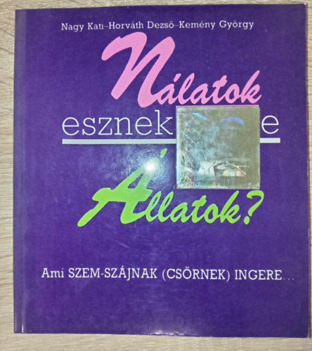 Horv�th Dezs�, Kem�ny Gy�rgy, Dr�vucz Istv�n  Nagy  Katalin (szerk.) - N�latok esznek-e �llatok? - Ami szem-sz�jnak (cs�rnek) ingere... (A kutya / A macska / V�zi kedvenceink / A tengerimalac / A sz�riai aranyh�rcs�g / Egerek / H�ziny�l / Tekn�s�k / �ri�sk�gy�k / A madarak)
