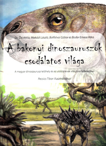 Dr. Makdi Lszl, Botfalvai Gbor, Bodor Emese Rka, Pecsics Tibor si Attila - A bakonyi dinoszauruszok csodlatos vilga