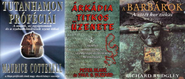 3 könyv szent titkokról: Tutanhamon próféciái - A maják, az egyiptomiak és a szabadkőművesek szent titkai + A barbárok - A sötét kor titkai + Árkádia titkos üzenete - Kutatás a kereszténység legnagyobb rejtélyének megfejtésére