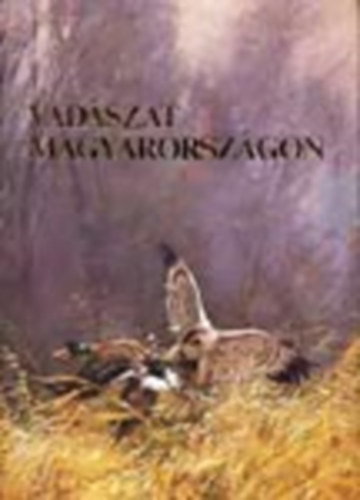Ballag�-Beregsz�szi-Cs�re-Fodor-Nagy - Vad�szat Magyarorsz�gon