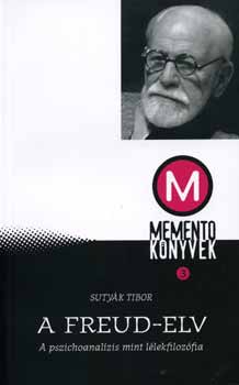 Sutyk Tibor - A Freud-elv - A pszichoanalzis mint llekfilozfia