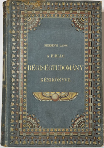 Szekr�nyi Lajos - A bibliai r�gis�gtudom�ny k�zik�nyve I-II. egybek�tve
