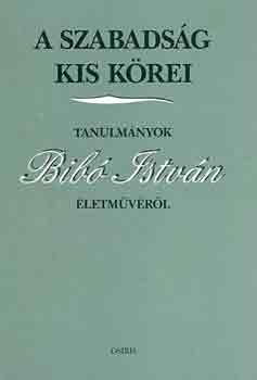 Dénes Iván Zoltán \ (szerk.) - A szabadság kis körei \(tanulmányok Bibó István életművéből)