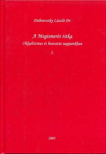 Dubravszky L�szl� - A Megismer�s titka: Okkultizmus �s beavat�s napjainkban I-II.