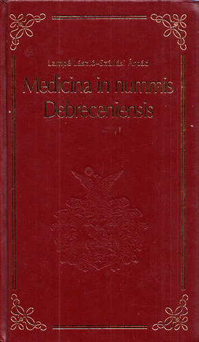 Lamp Lszl- Szllsi rpd - Medicina in nummis Debreceniensis