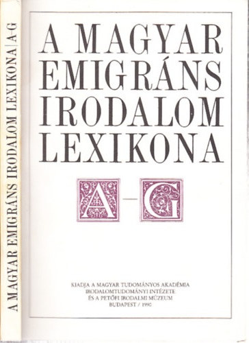 Nagy Csaba  (szerk.) - A magyar emigr�ns irodalom lexikona I. A-G