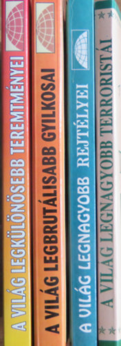 4 db A vilg leg... sorozatbl: A vilg legklnsebb teremtmnyei + A vilg legbrutlisabb gyilkosai + A vilg legnagyobb terroristi + A vilg legnagyobb rejtlyei