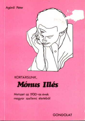 Ag�rdi P�ter - Kort�rsunk, M�nus Ill�s (Metszet az 1930-as �vek magyar szellemi �let�b�l)