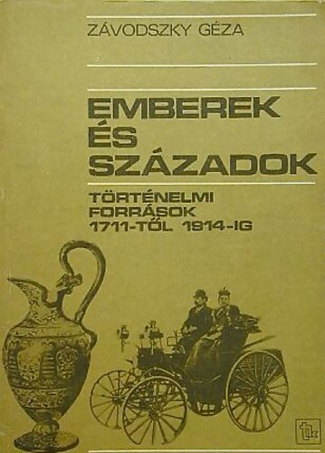 Zvodszky Gza - Emberek s szzadok - Trtnelmi forrsok 1711-tl 1914-ig