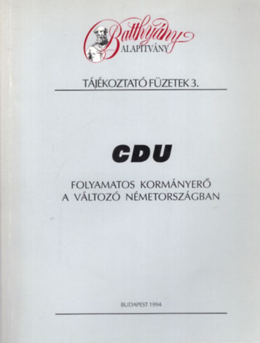 Jo� Rudolf, Cs�ti Gy�rgy Arday Lajos - CDU Folyamatos korm�nyer� a v�ltoz� N�metorsz�gban- Batthy�ny Alap�tv�ny - T�j�koztat� F�zetek 3.