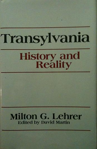 Milton G. Lehrer - Transylvania - History and Reality