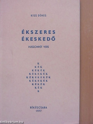 Kiss D�nes - �kszeres �kesked� (huszonh�t vers)