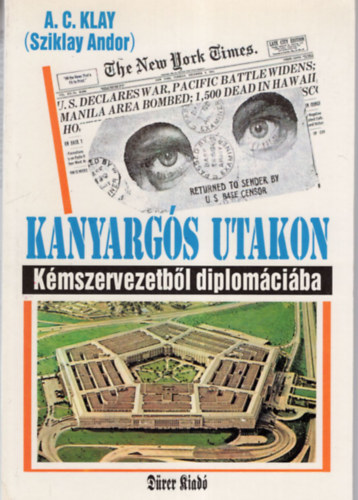 A. C. Klay  (Sziklay Andor) - Kanyarg�s utakon- K�mszervezetb�l diplom�ci�ba
