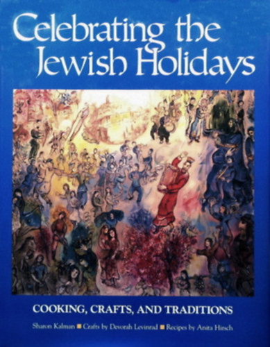 Devorah Levinrad, Anita Hirsch Kalman - Celebrating the Jewish Holidays: Cooking, Crafts, & Traditions