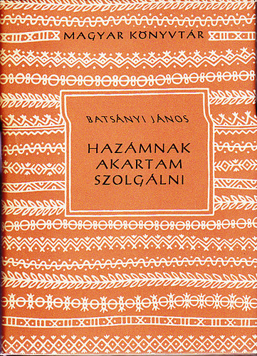 Batsányi János - "Hazámnak akartam szolgálni"