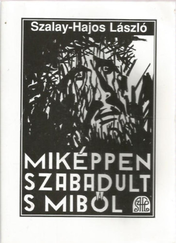 Szalay-Haj�s L�szl� - Mik�pp szabadul s mib�l