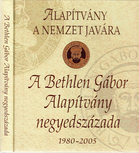 Bakos Istvn szerk. - A Bethlen Gbor Alaptvny negyedszzada 1980-2005