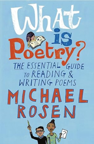 Michael Rosen - What Is Poetry?: The Essential Guide to Reading and Writing Poems