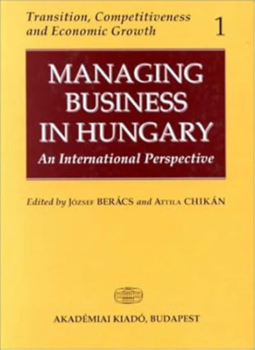 Attila Chikan Jozsef Beracs - Managing Business in Hungary: An International Perspective