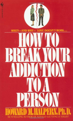 Howard M. Halpern - How to Break Your Addiction to a Person