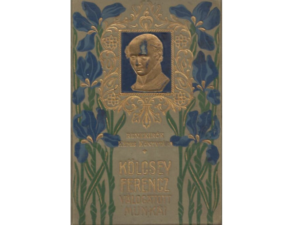 Kölcsey Ferencz - Kölcsey Ferencz válogatott munkái (Fekete-fehér illusztrációkkal. Nyomatott Wodianer F. és Fiainál, Budapest. - Aranyozott, színezett kiadói egész vászonkötés)