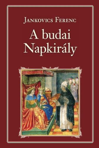Jankovich Ferenc - Vil�gver� M�ty�s kir�ly II.: A budai napkir�ly