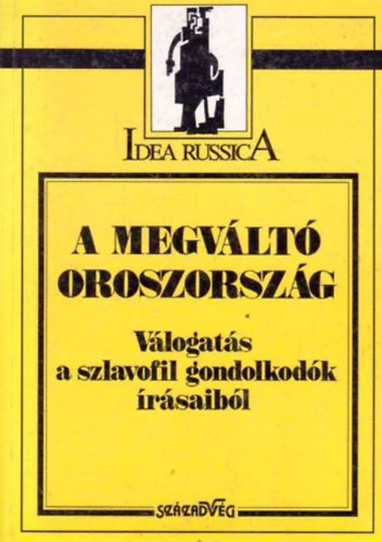 Kiss Ilona  (szerk.) - A megvlt Oroszorszg (vlogats a szlavofil gondolkodk rsaibl)