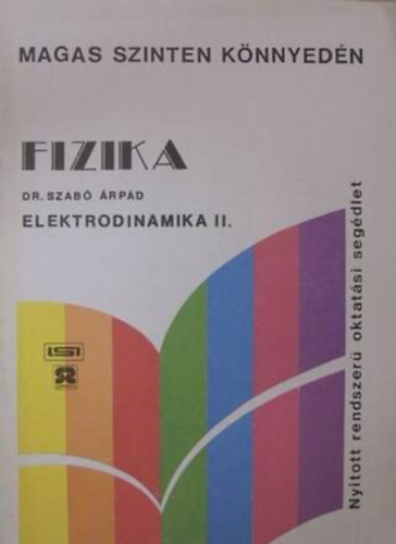 Szerz� Dr. Szab� �rp�d Lektor Dr. Orosz L�szl� - Fizika - Elektrodinamika II. - Nyitott rendszer� oktat�si seg�dlet
