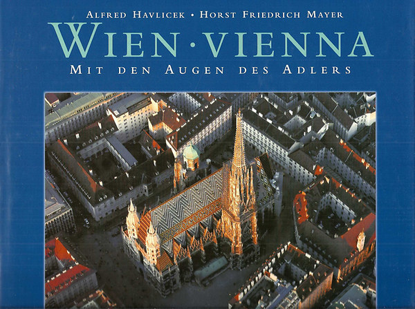 Alfred Havlicek; Horst Friedrich Mayer - Wien - Vienna Mit den Augen des Adlers